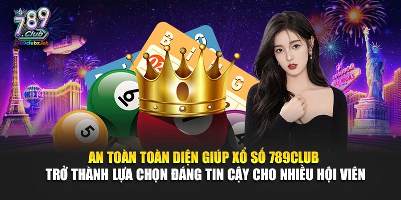 An toàn toàn diện giúp xổ số 789Club trở thành lựa chọn đáng tin cậy cho nhiều hội viên