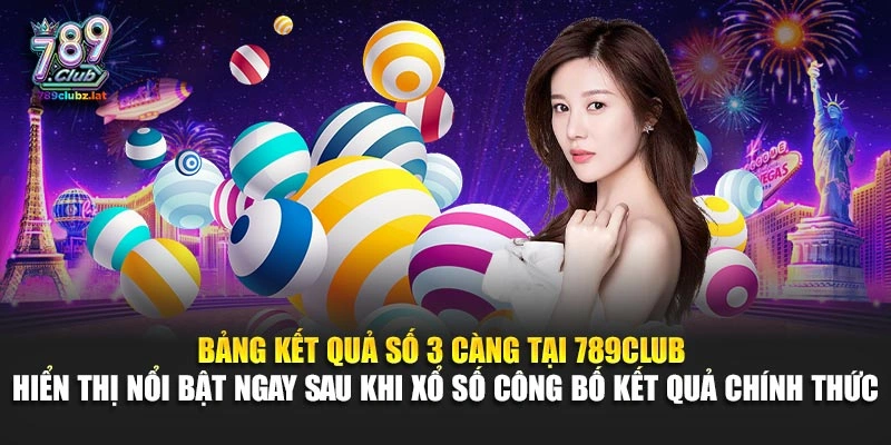 Bảng kết quả số 3 càng tại 789Club hiển thị nổi bật ngay sau khi xổ số công bố kết quả chính thức
