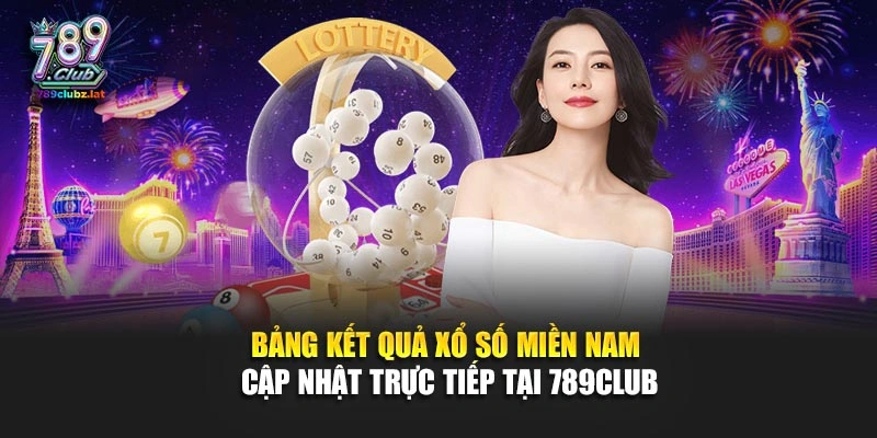 Bảng kết quả xổ số miền Nam cập nhật trực tiếp tại 789Club
