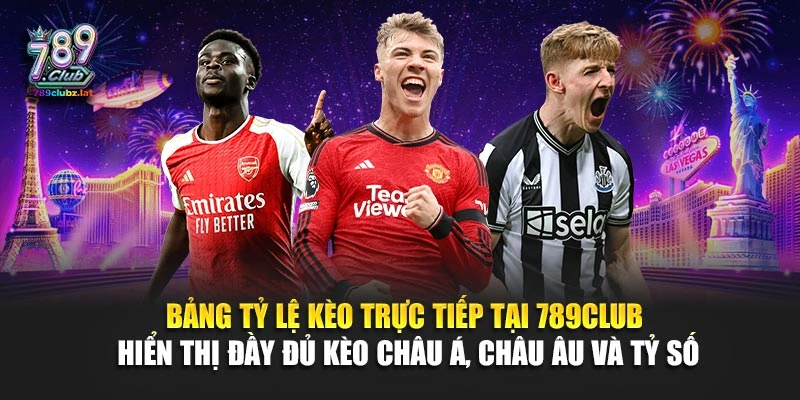 Bảng tỷ lệ kèo trực tiếp tại 789Club hiển thị đầy đủ kèo châu Á, châu Âu và tỷ số