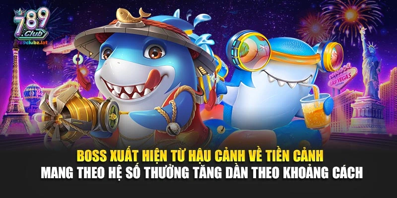 Boss xuất hiện từ hậu cảnh về tiền cảnh mang theo hệ số thưởng tăng dần theo khoảng cách