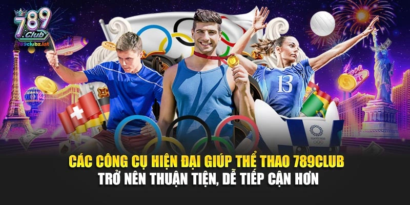 Các công cụ hiện đại giúp thể thao 789Club trở nên thuận tiện, dễ tiếp cận hơn