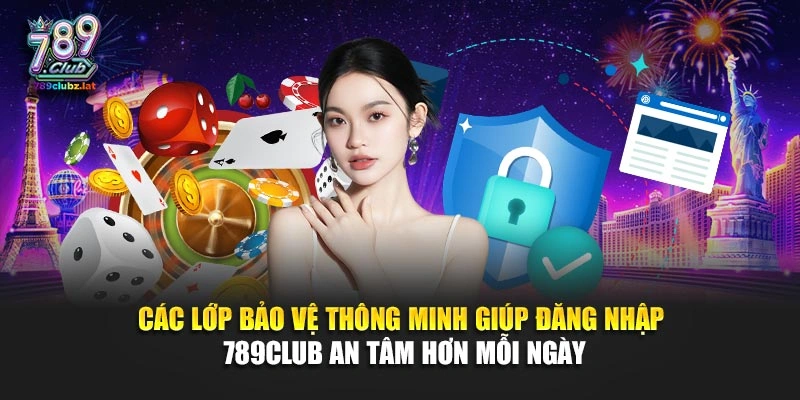 Các lớp bảo vệ thông minh giúp đăng nhập 789Club an tâm hơn mỗi ngày