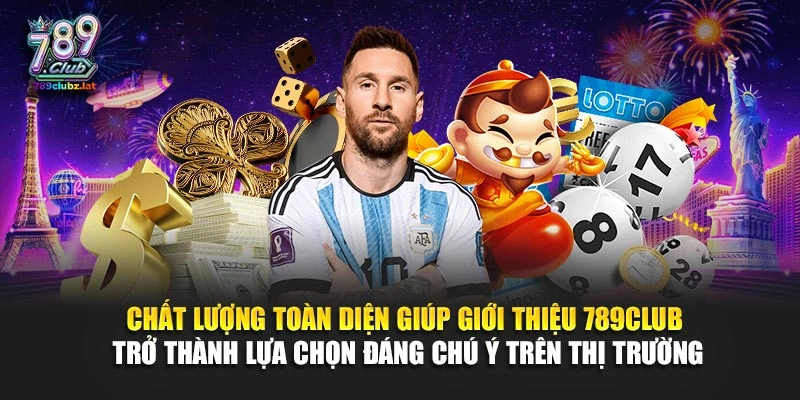 Chất lượng toàn diện giúp giới thiệu 789Club trở thành lựa chọn đáng chú ý trên thị trường