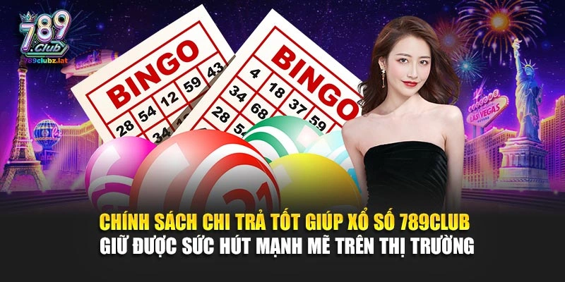Chính sách chi trả tốt giúp xổ số 789Club giữ được sức hút mạnh mẽ trên thị trường