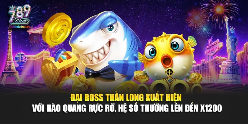 Đại boss Thần Long xuất hiện với hào quang rực rỡ, hệ số thưởng lên đến x1200