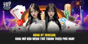 Đăng Ký 789Club: Khai Mở Vận Mệnh Trở Thành Triệu Phú Ngay