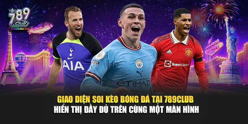 Giao diện soi kèo bóng đá tại 789Club hiển thị đầy đủ trên cùng một màn hình