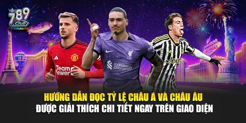 Hướng dẫn đọc tỷ lệ châu Á và châu Âu được giải thích chi tiết ngay trên giao diện
