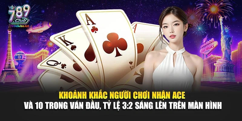 Khoảnh khắc người chơi nhận Ace và 10 trong ván đầu, tỷ lệ 3:2 sáng lên trên màn hình