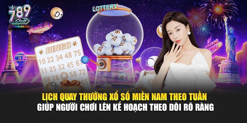 Lịch quay thưởng xổ số miền Nam theo tuần giúp người chơi lên kế hoạch theo dõi rõ ràng