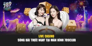 Live Casino – Sòng Bài Thực Ngay Tại Màn Hình 789Club