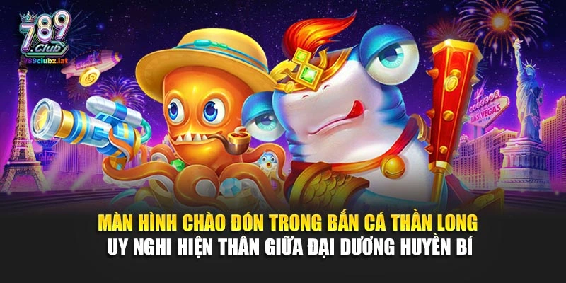 Màn hình chào đón trong bắn cá Thần Long uy nghi hiện thân giữa đại dương huyền bí
