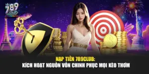 Nạp Tiền 789Club: Kích Hoạt Nguồn Vốn Chinh Phục Mọi Kèo Thơm