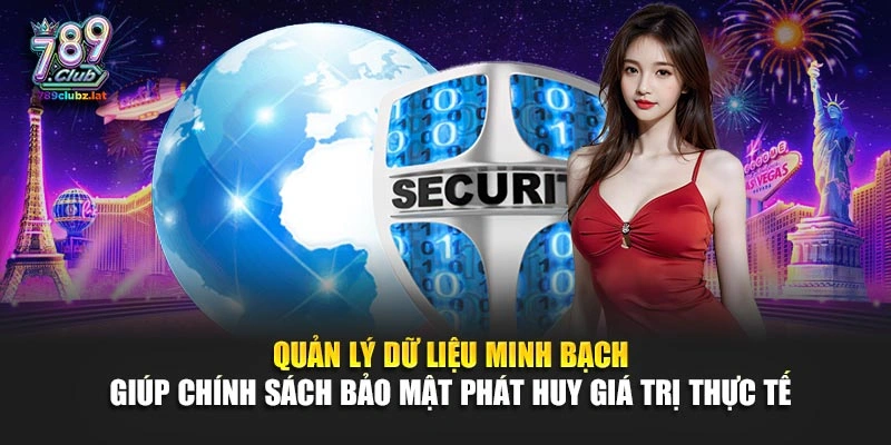 Quản lý dữ liệu minh bạch giúp chính sách bảo mật phát huy giá trị thực tế 