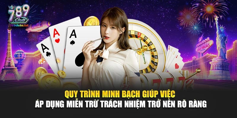 Quy trình minh bạch giúp việc áp dụng miễn trừ trách nhiệm trở nên rõ ràng