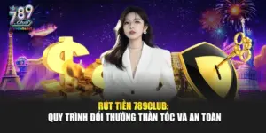 Rút Tiền 789Club: Quy Trình Đổi Thưởng Thần Tốc Và An Toàn