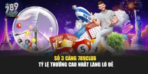 Số 3 Càng 789Club – Tỷ Lệ Thưởng Cao Nhất Làng Lô Đề