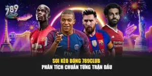 Soi Kèo Bóng 789Club – Phân Tích Chuẩn Từng Trận Đấu