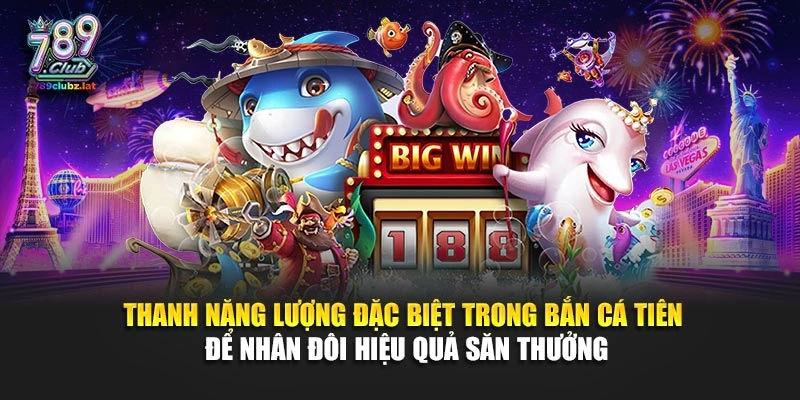 Thanh năng lượng đặc biệt trong bắn cá Tiên để nhân đôi hiệu quả săn thưởng