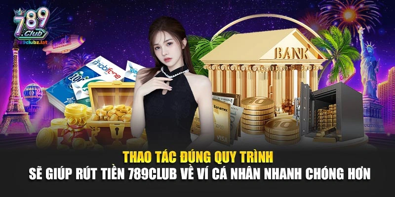 Thao tác đúng quy trình sẽ giúp rút tiền 789Club về ví cá nhân nhanh chóng hơn