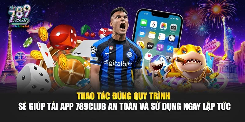 Thao tác đúng quy trình sẽ giúp tải app 789Club an toàn và sử dụng ngay lập tức