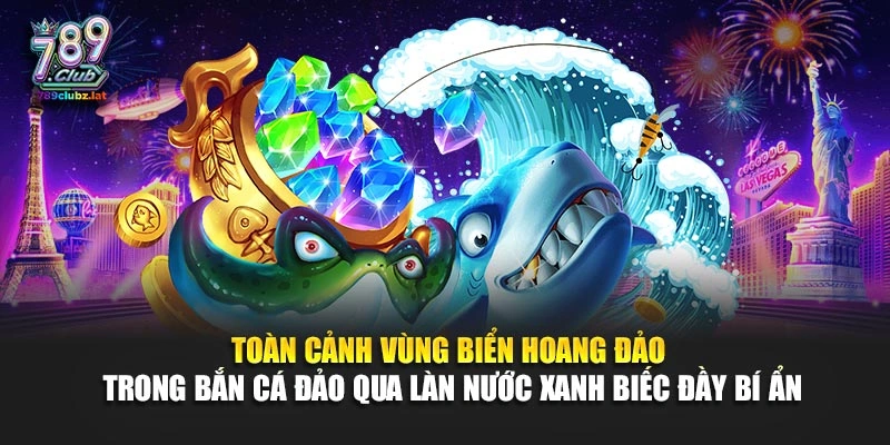 Toàn cảnh vùng biển hoang đảo trong bắn cá Đảo qua làn nước xanh biếc đầy bí ẩn