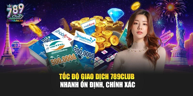 Tốc độ giao dịch 789Club nhanh ổn định, chính xác