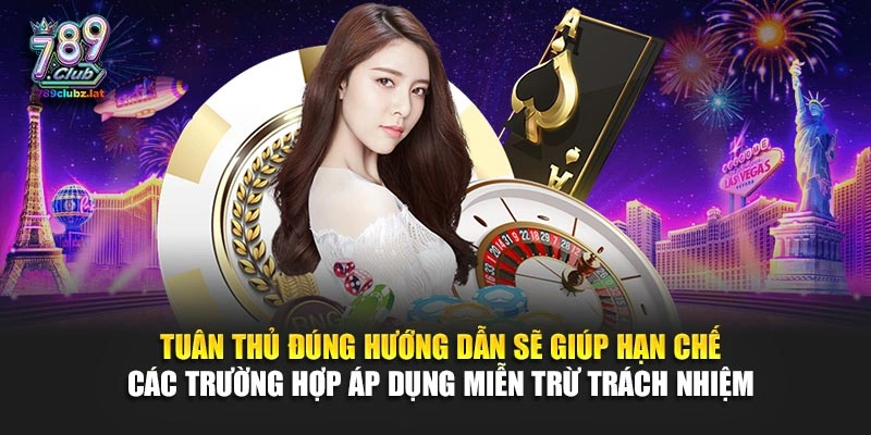 Tuân thủ đúng hướng dẫn sẽ giúp hạn chế các trường hợp áp dụng miễn trừ trách nhiệm