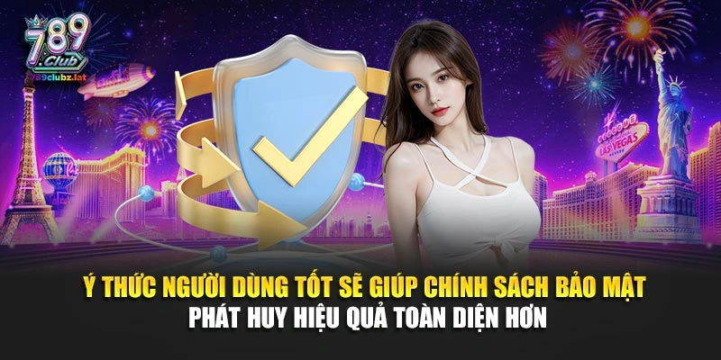 Ý thức người dùng tốt sẽ giúp chính sách bảo mật phát huy hiệu quả toàn diện hơn